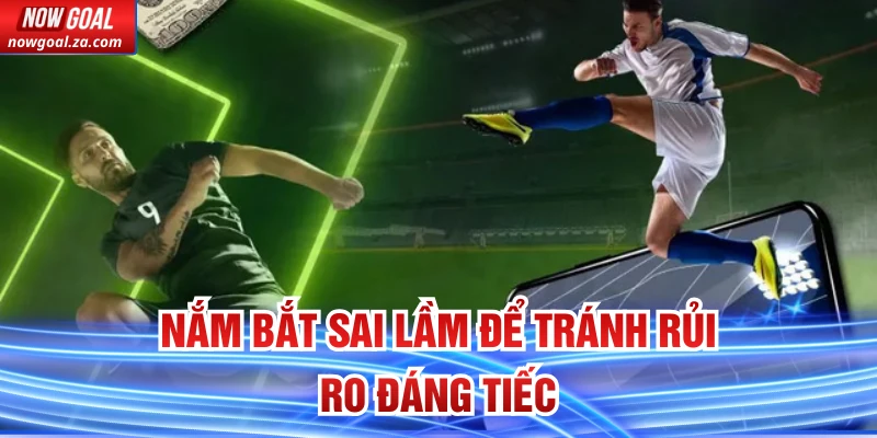 Nắm bắt sai lầm để tránh rủi ro đáng tiếc