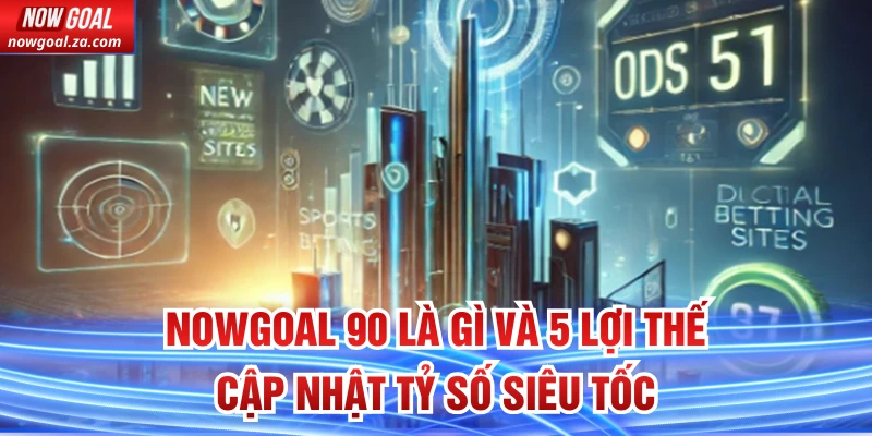 Nowgoal 90 là gì