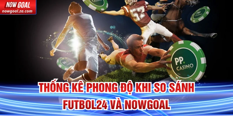 Thống kê phong độ khi So Sánh Futbol24 Và Nowgoal